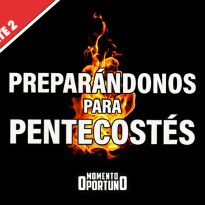 Preparándonos para Pentecostés 02