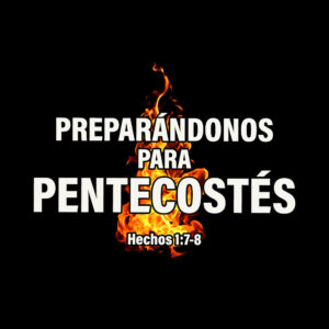 Preparándonos para Pentecostés