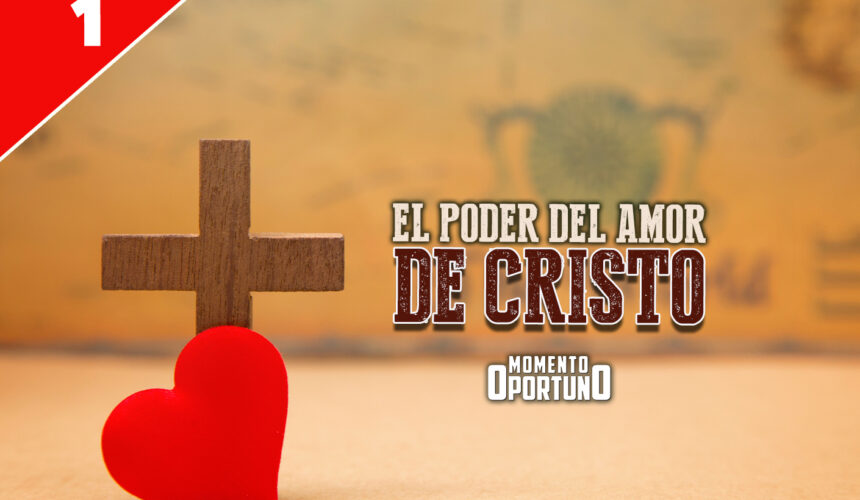 El Poder del Amor de Cristo 01