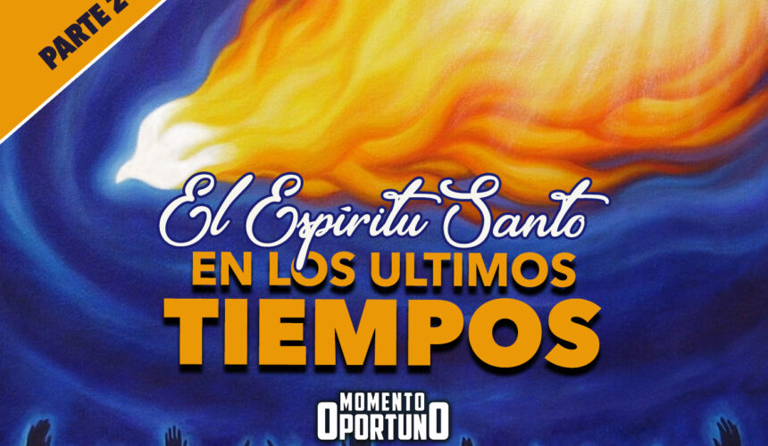 El Espíritu Santo en los Ultimos Tiempos 02