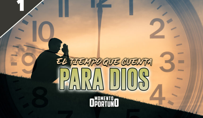 El Tiempo que Cuenta para Dios 01